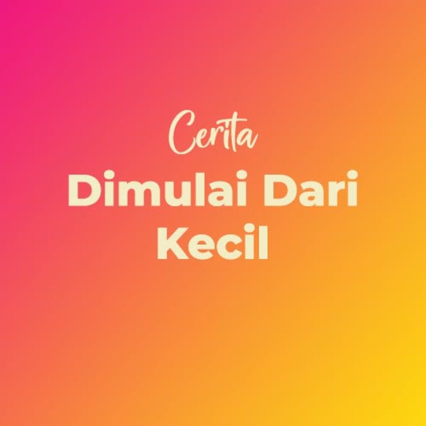 Dimulai dari Kecil