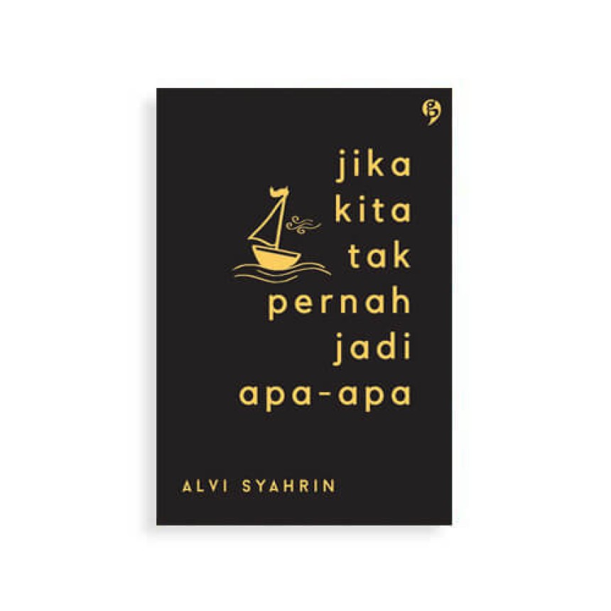 Jika Kita Tidak Pernah Jadi Apa-Apa oleh Alvi Syahrin